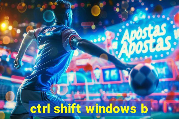 ctrl shift windows b